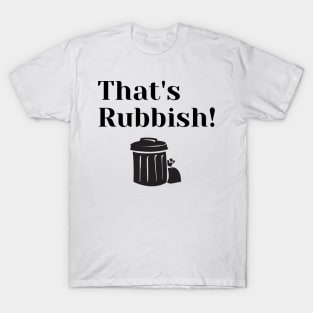 That's Rubbish. T-Shirt